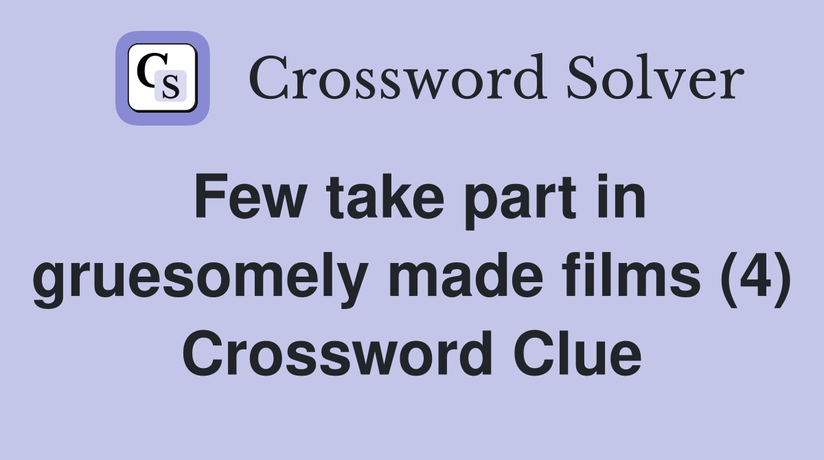 Few take part in gruesomely made films (4) Crossword Clue