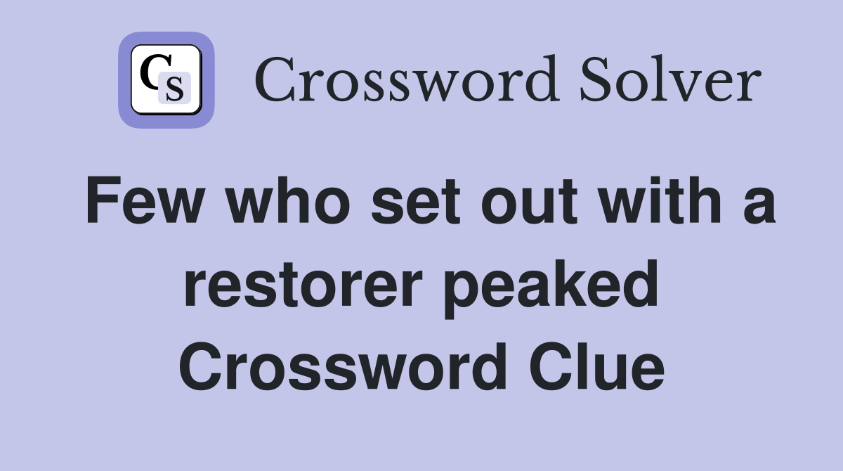 Few who set out with a restorer peaked Crossword Clue
