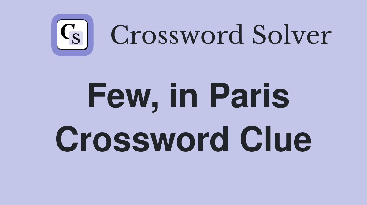 Few, in Paris Crossword Clue