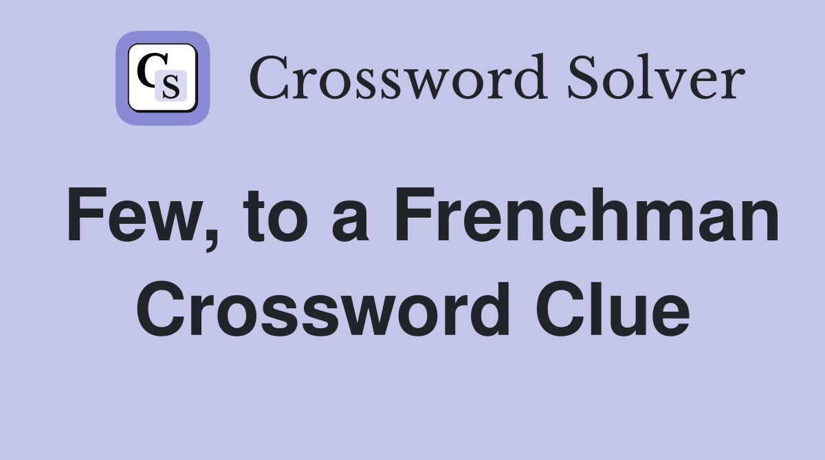Few, to a Frenchman Crossword Clue