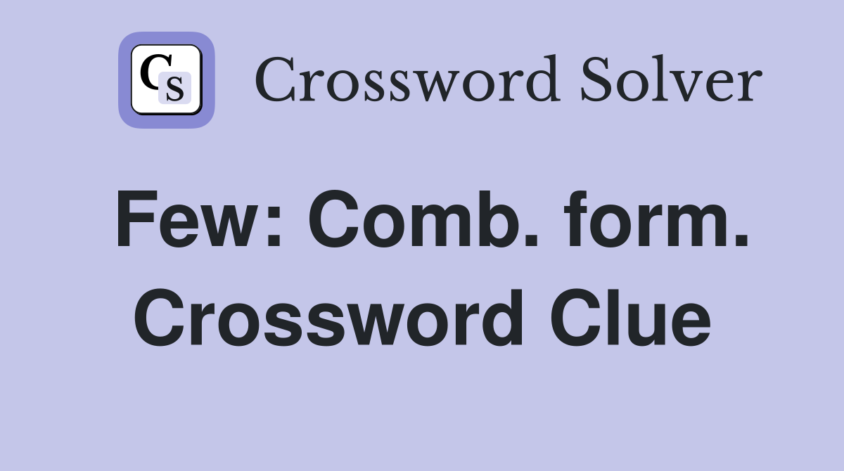 Few: Comb. form. Crossword Clue