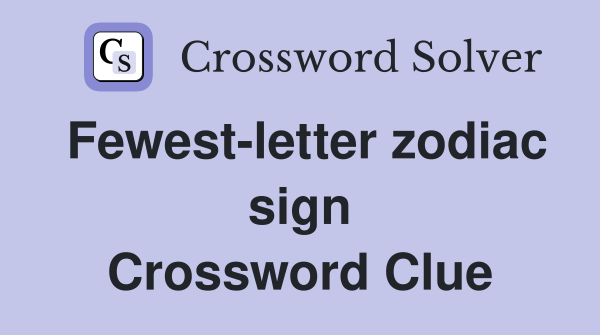 Fewest-letter zodiac sign Crossword Clue