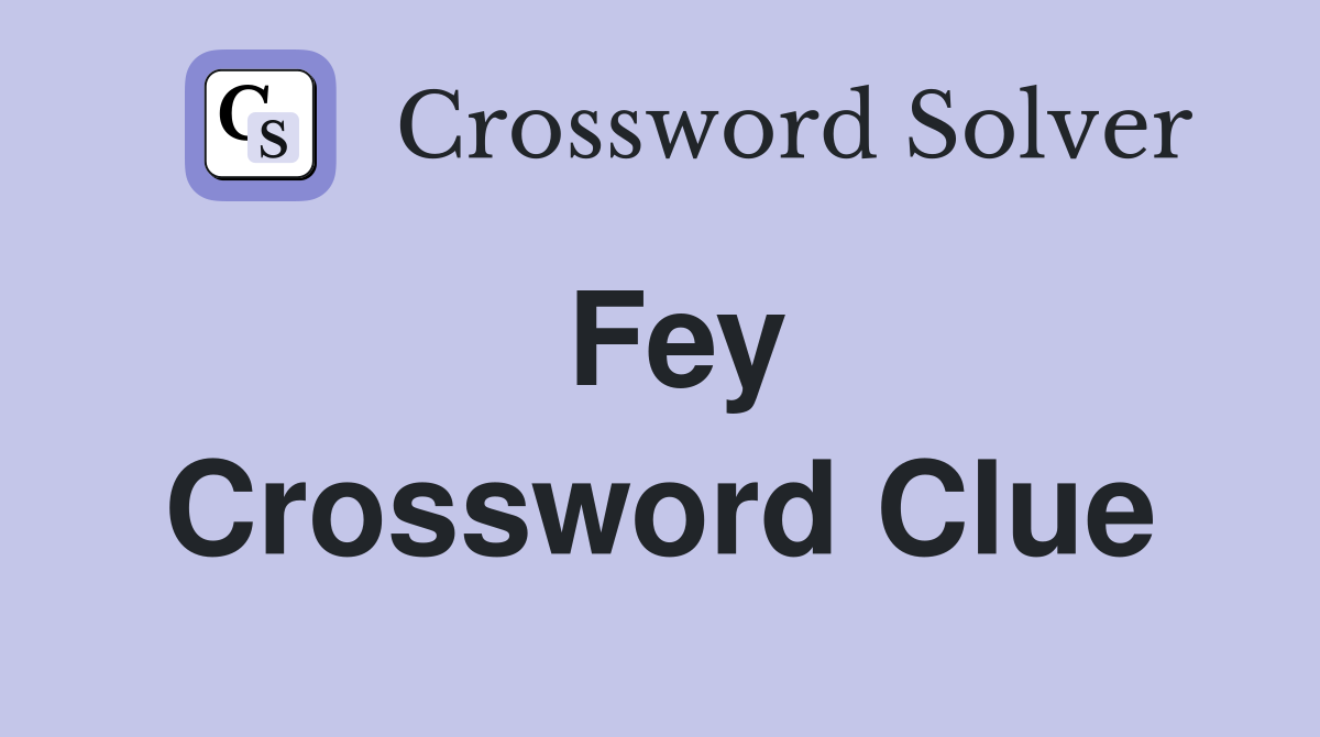 Fey Crossword Clue