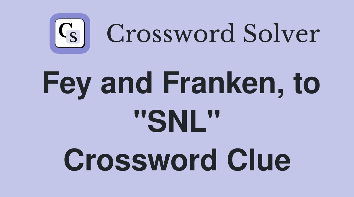 Fey and Franken, to "SNL" Crossword Clue