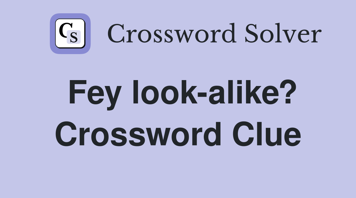 Fey look-alike? Crossword Clue