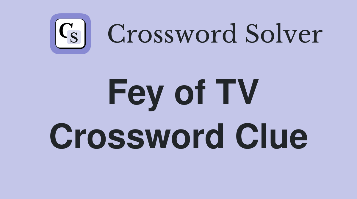 Fey of TV Crossword Clue