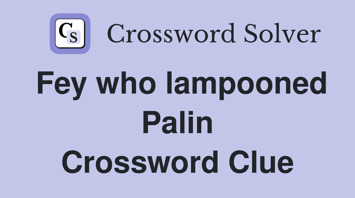 Fey who lampooned Palin Crossword Clue