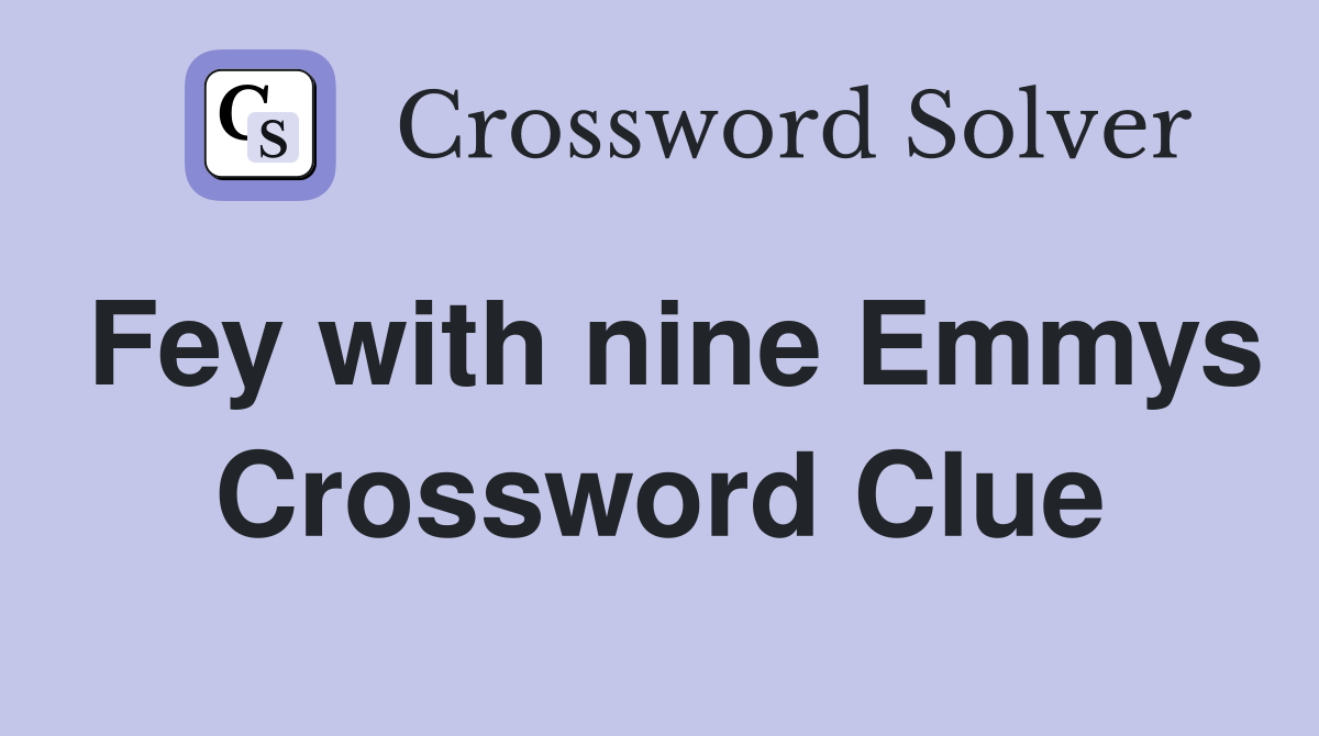 Fey with nine Emmys Crossword Clue