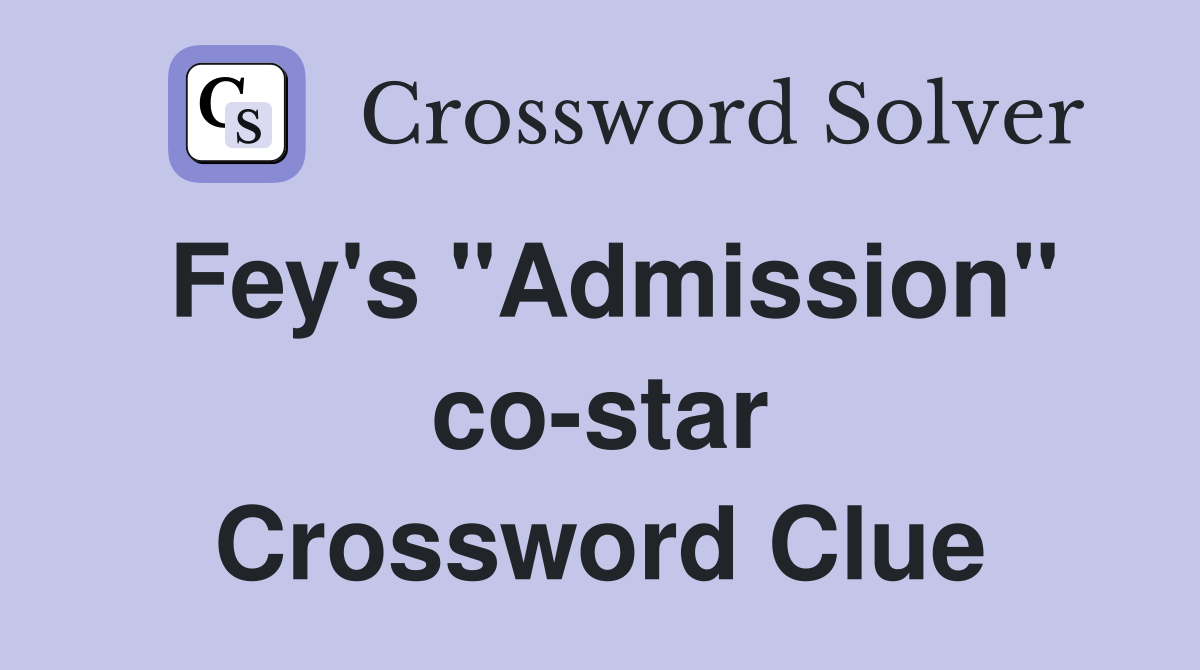 Fey's "Admission" co-star Crossword Clue
