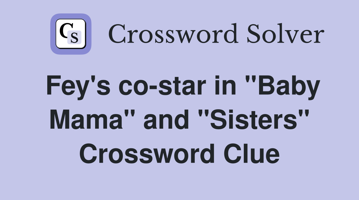 Fey's co-star in "Baby Mama" and "Sisters" Crossword Clue