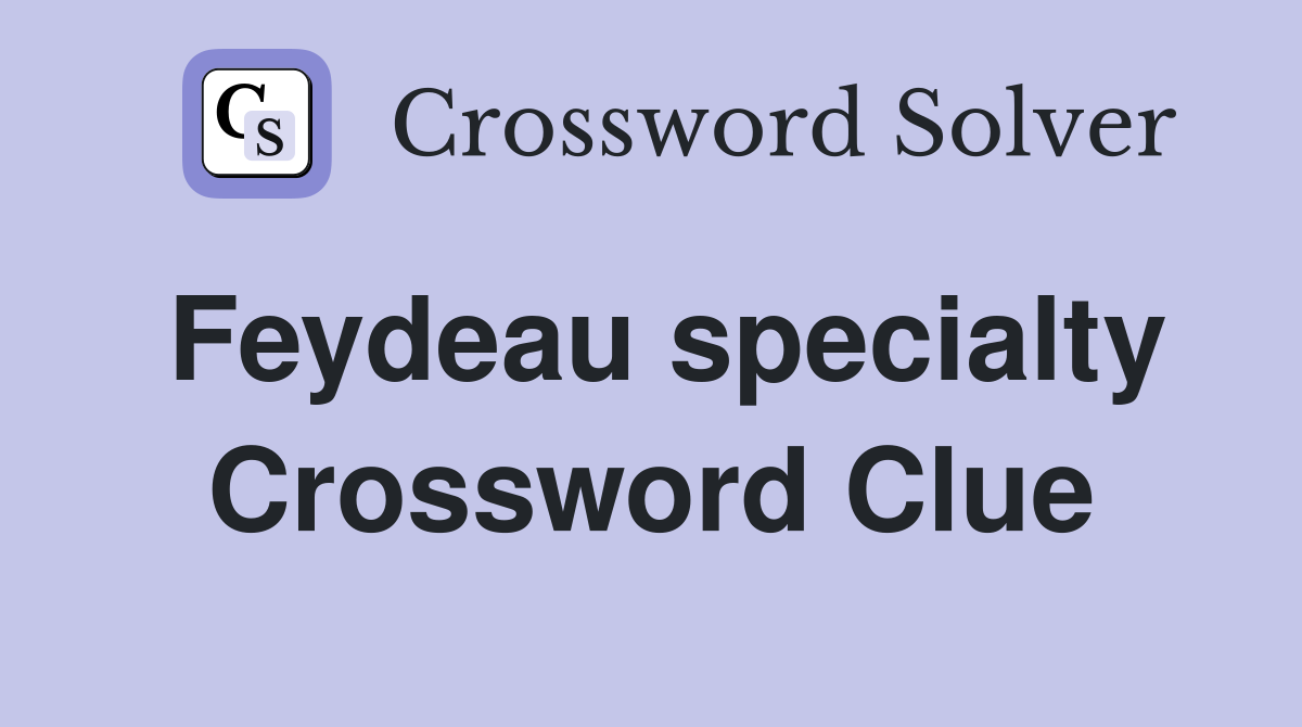 Feydeau specialty Crossword Clue