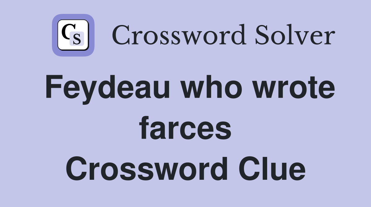 Feydeau who wrote farces Crossword Clue