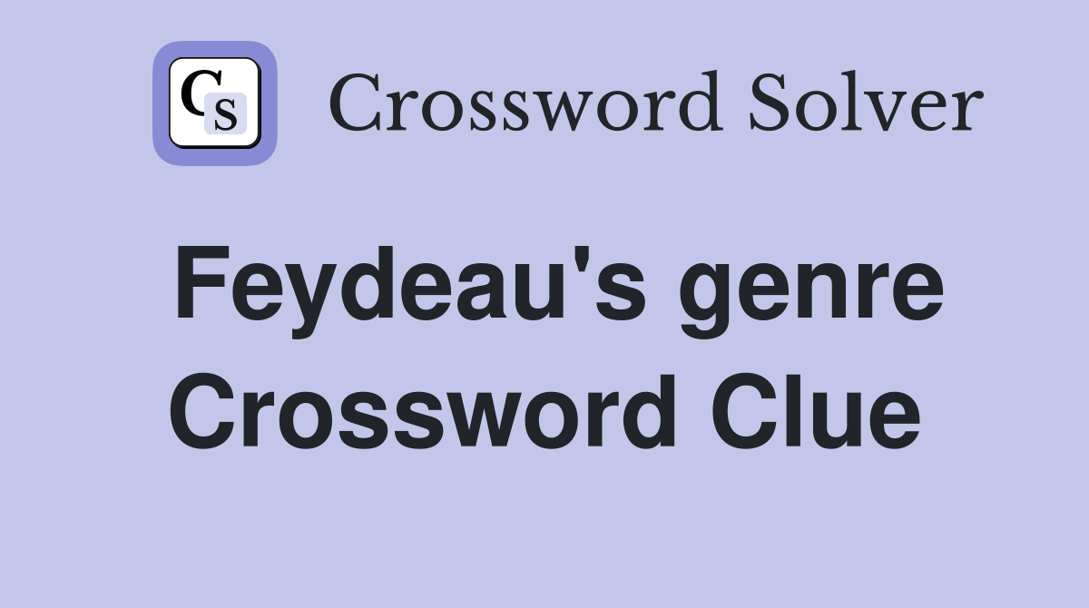 Feydeau's genre Crossword Clue