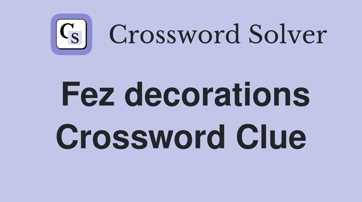 Fez decorations Crossword Clue