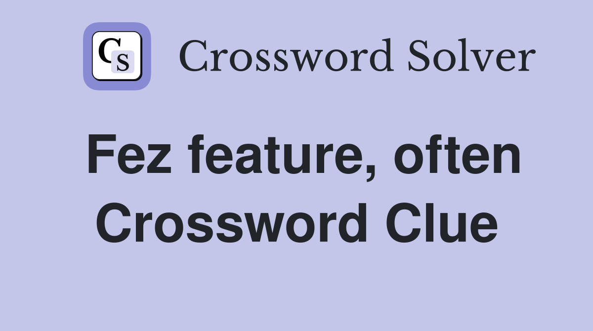 Fez feature, often Crossword Clue