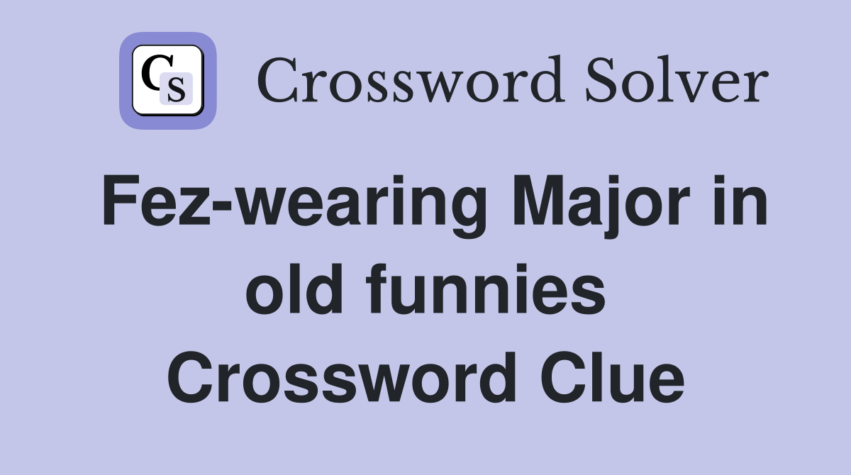 Fez-wearing Major in old funnies Crossword Clue