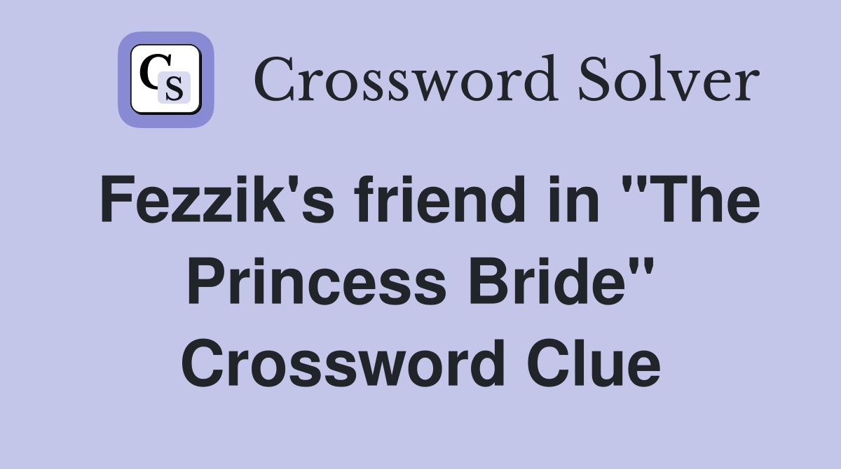 Fezzik's friend in "The Princess Bride" Crossword Clue