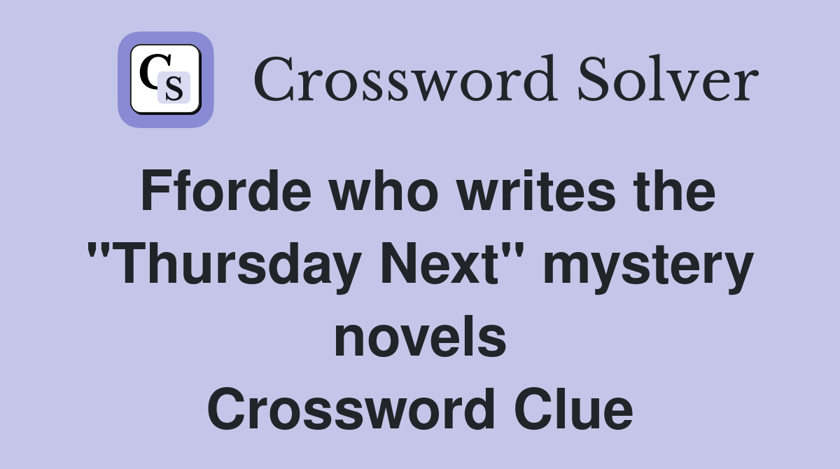 Fforde who writes the "Thursday Next" mystery novels Crossword Clue