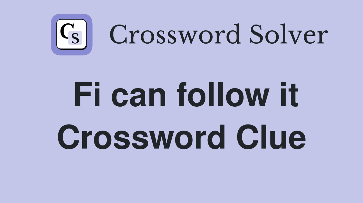 Fi can follow it Crossword Clue