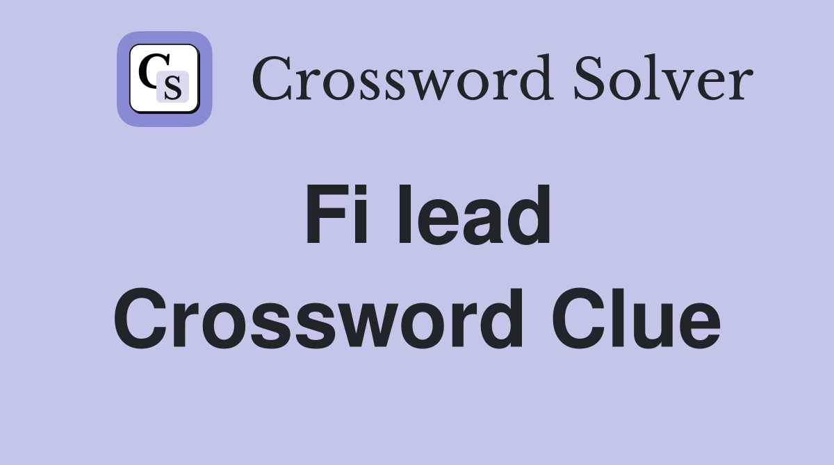 Fi lead Crossword Clue