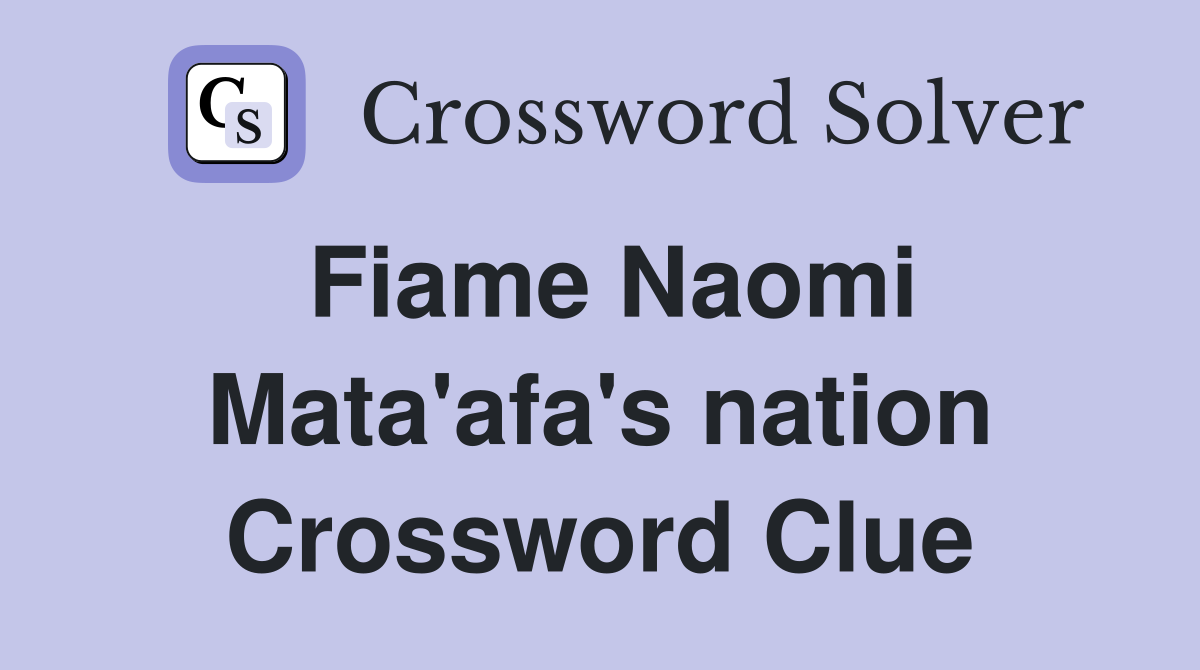 Fiame Naomi Mata'afa's nation Crossword Clue
