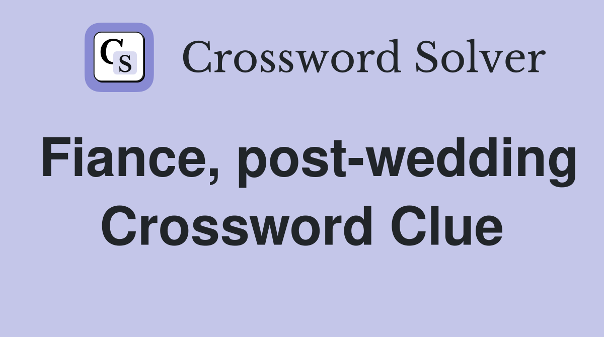 Fiance, post-wedding Crossword Clue