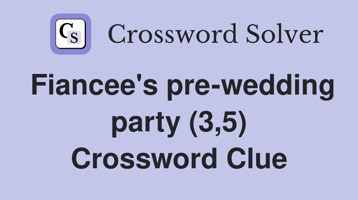 Fiancee's pre-wedding party (3,5) Crossword Clue