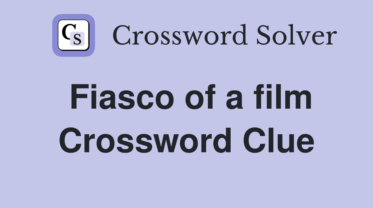 Fiasco of a film Crossword Clue