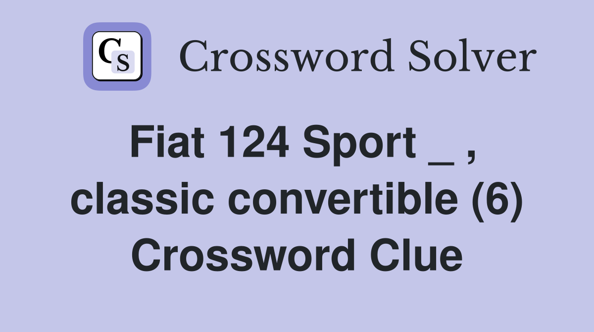 Fiat 124 Sport _ , classic convertible (6) Crossword Clue