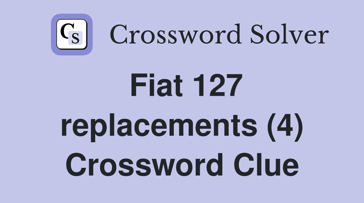 Fiat 127 replacements (4) Crossword Clue