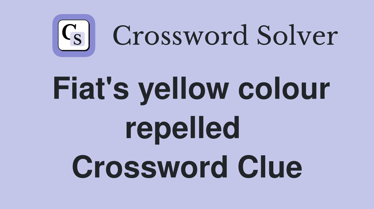 Fiat's yellow colour repelled  Crossword Clue