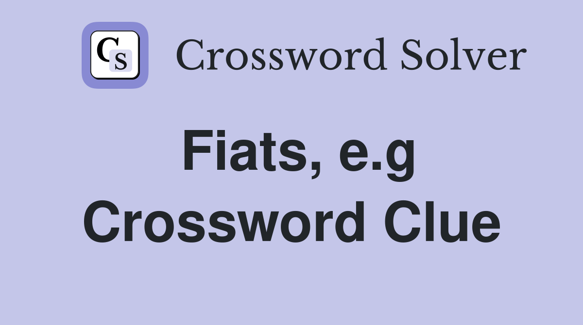 Fiats, e.g Crossword Clue