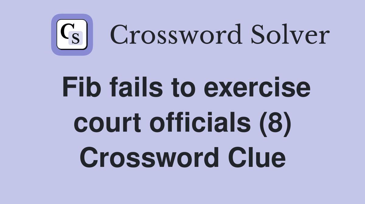 Fib fails to exercise court officials (8) Crossword Clue