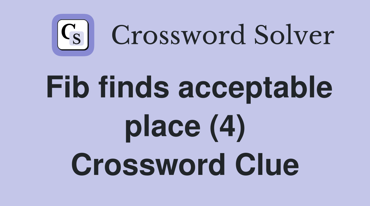 Fib finds acceptable place (4) Crossword Clue
