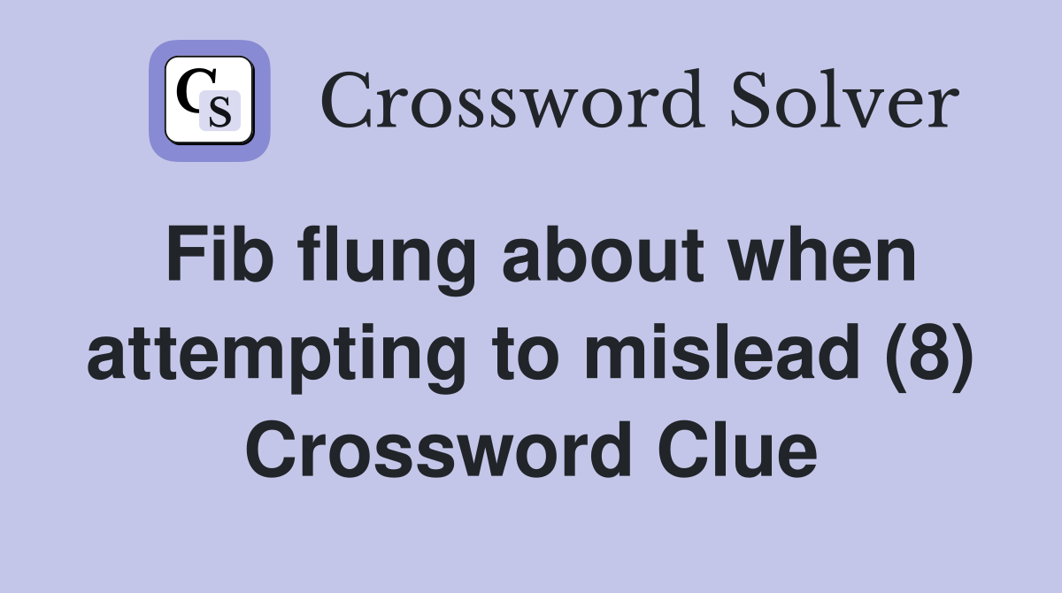 Fib flung about when attempting to mislead (8) Crossword Clue