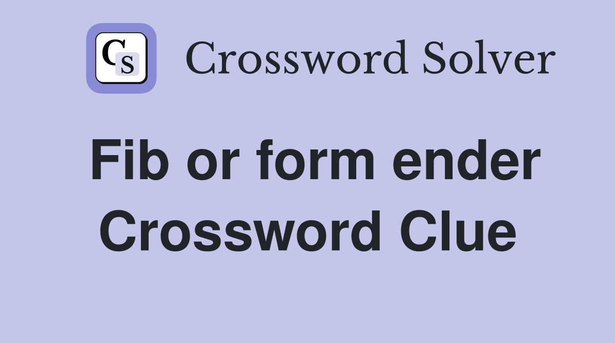 Fib or form ender Crossword Clue