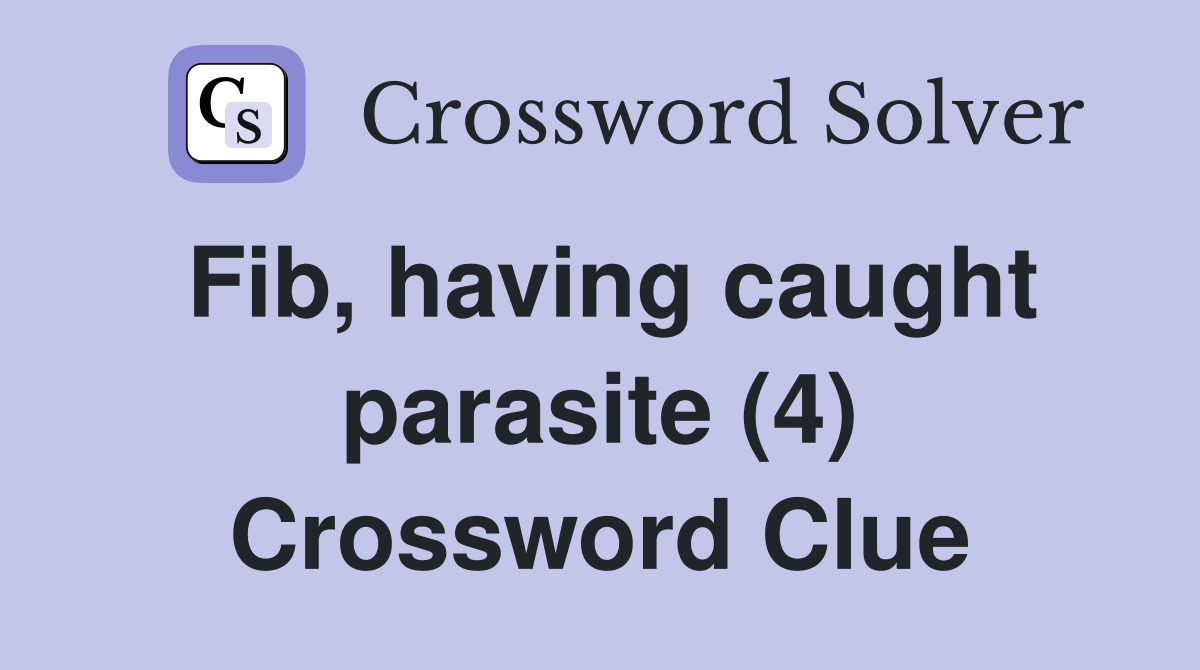 Fib, having caught parasite (4) Crossword Clue