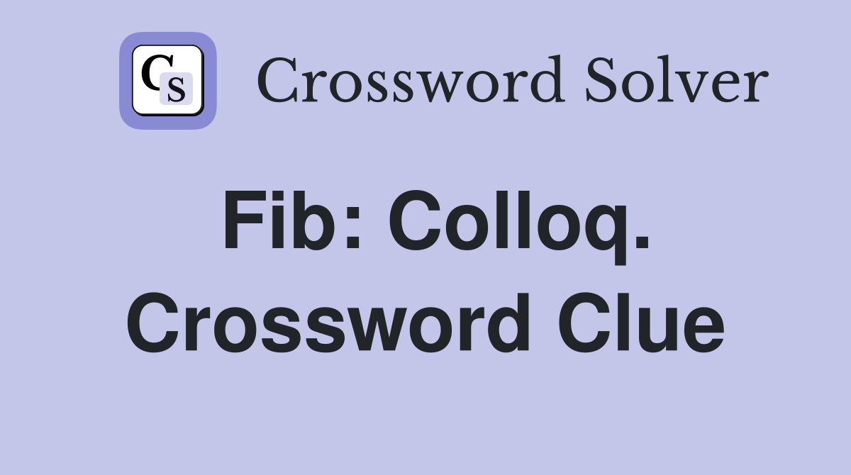Fib: Colloq. Crossword Clue