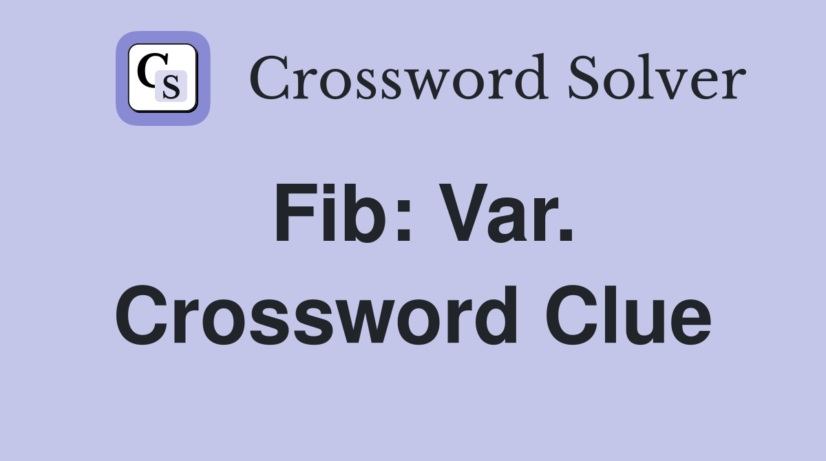 Fib: Var. Crossword Clue