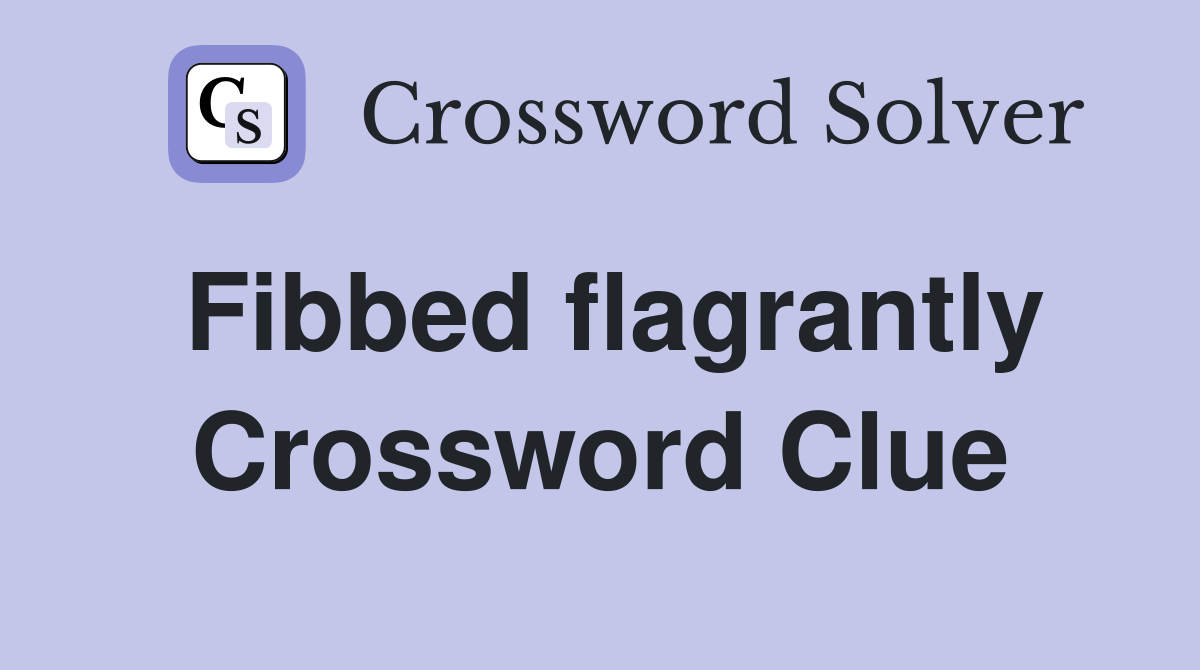 Fibbed flagrantly Crossword Clue
