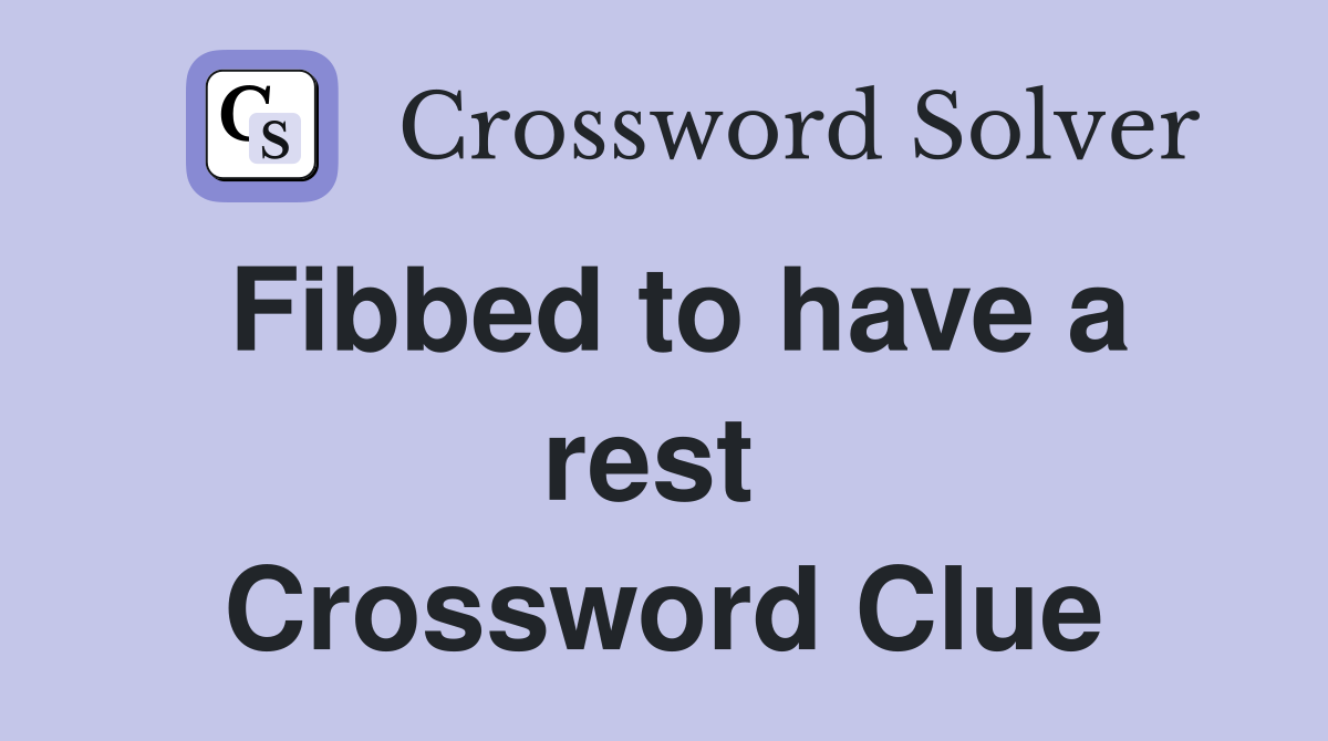Fibbed to have a rest  Crossword Clue