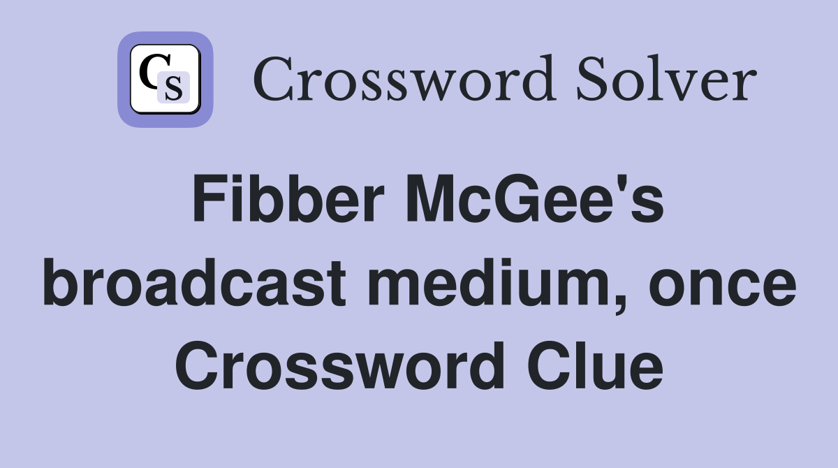 Fibber McGee's broadcast medium, once Crossword Clue
