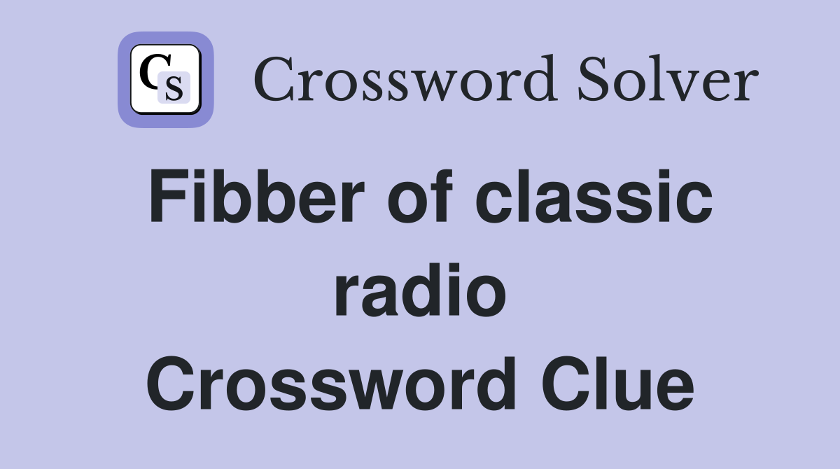 Fibber of classic radio Crossword Clue