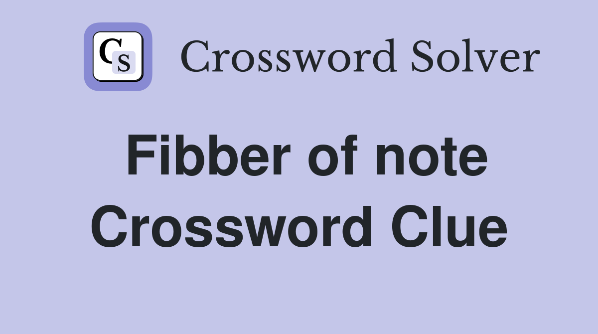 Fibber of note Crossword Clue