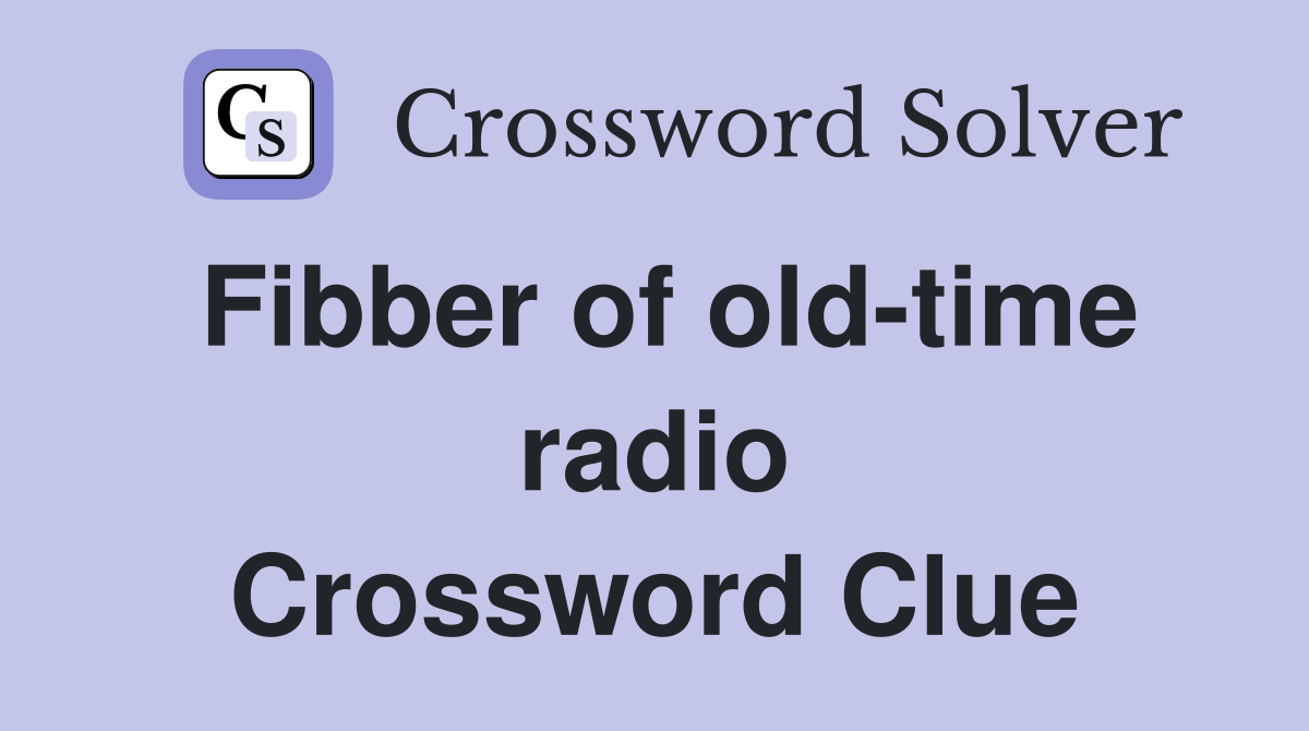 Fibber of old-time radio Crossword Clue