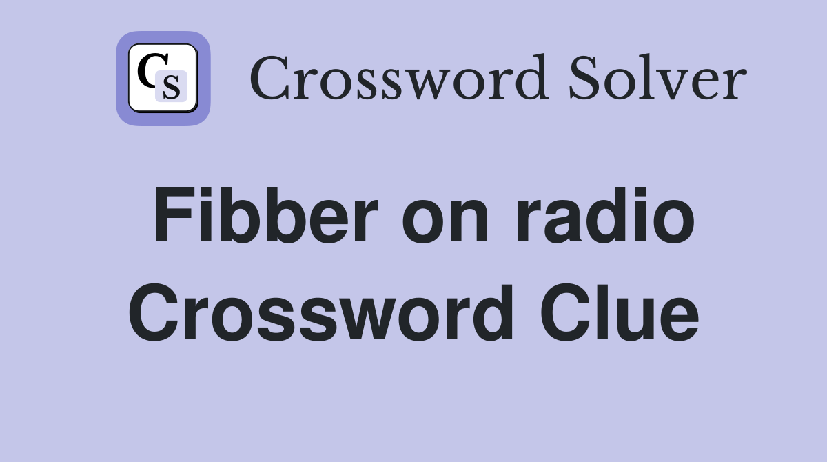 Fibber on radio Crossword Clue
