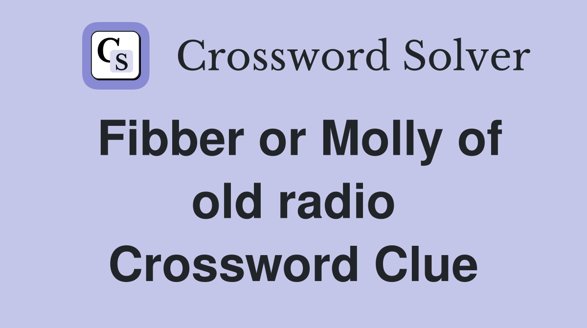 Fibber or Molly of old radio Crossword Clue