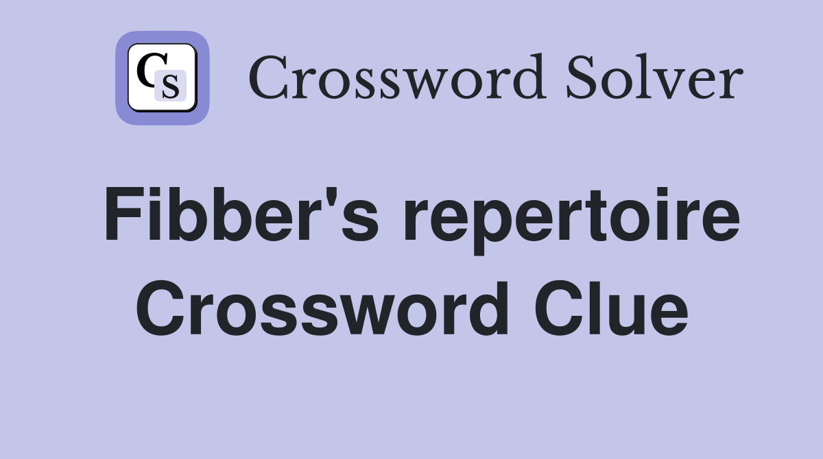 Fibber's repertoire Crossword Clue