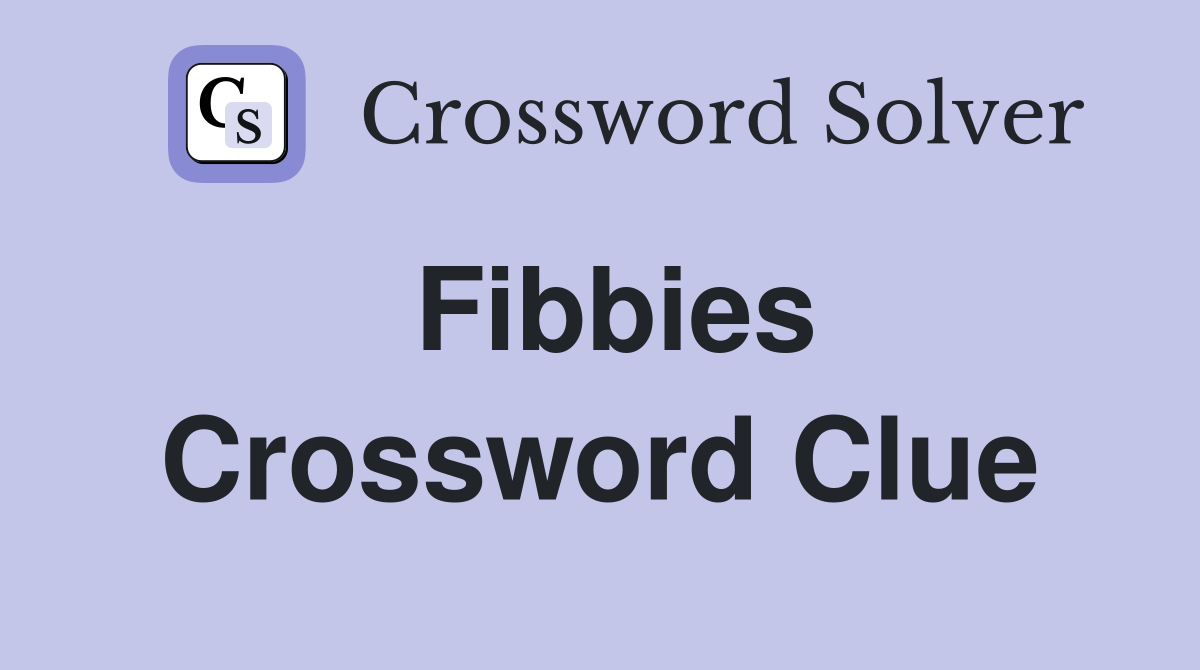 Fibbies Crossword Clue