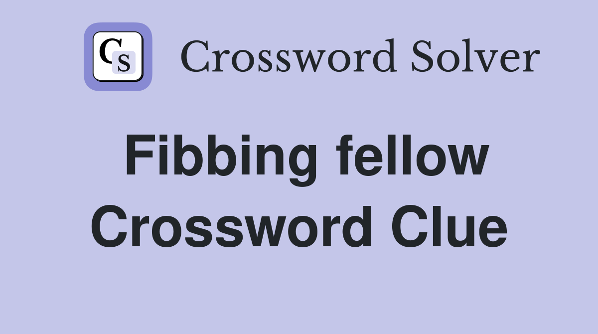 Fibbing fellow Crossword Clue